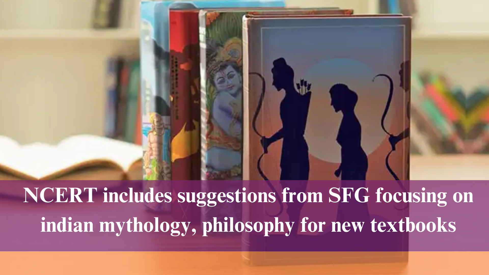 NCERT includes suggestions from sfg focusing on indian mythology, philosophy for new textbooks