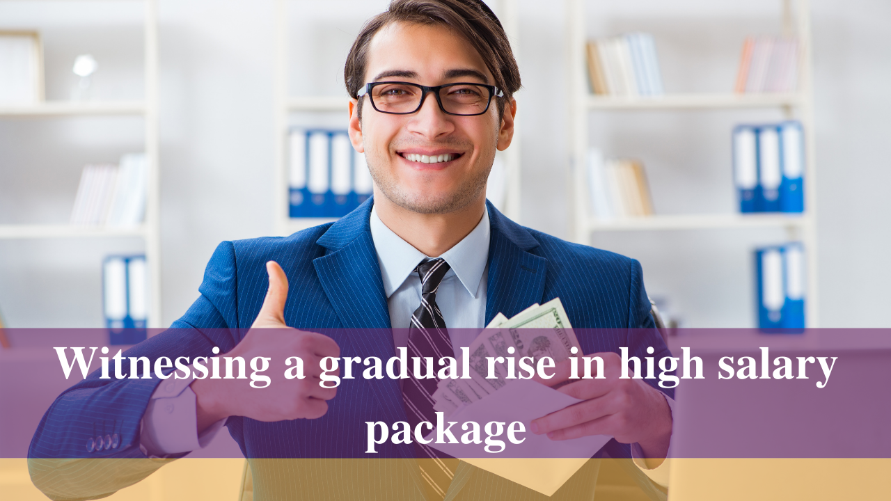 Witnessing a gradual rise in high salary package