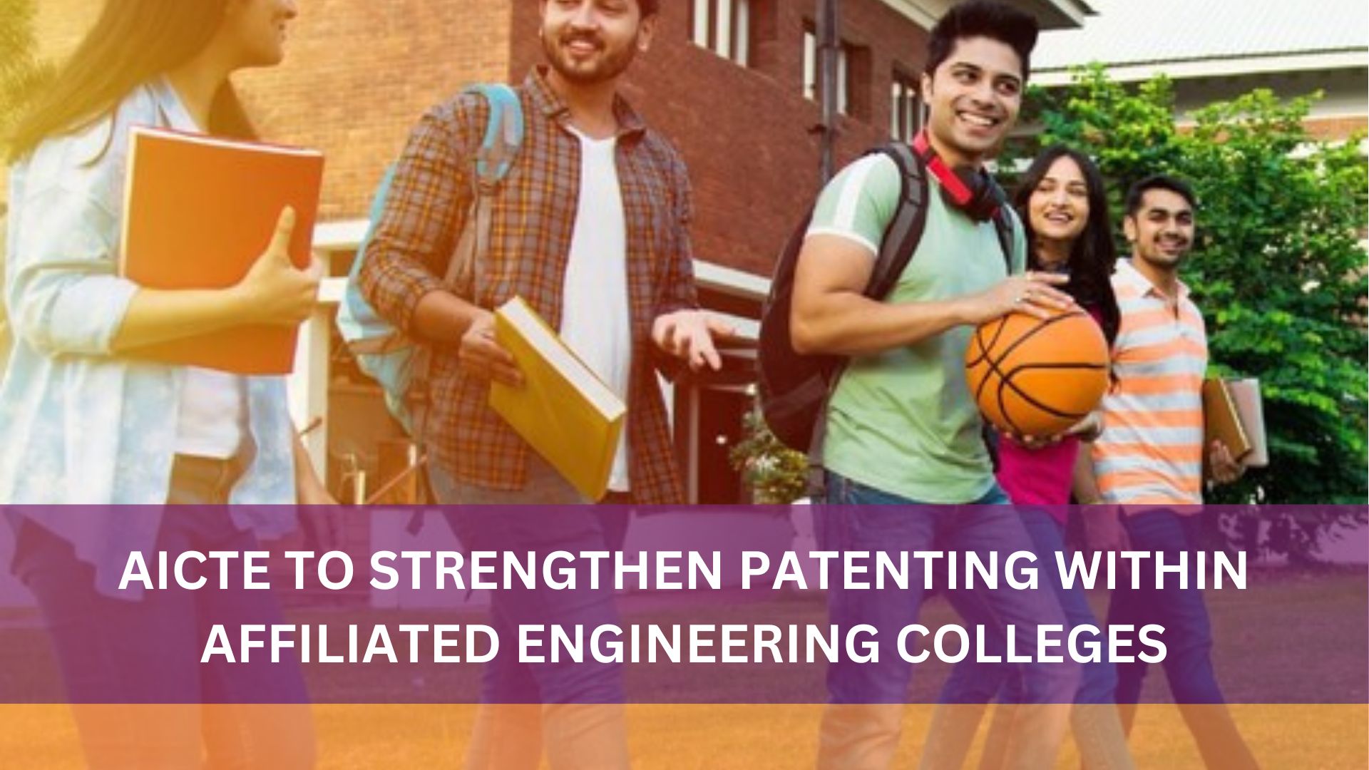 AICTE TO STRENGTHEN PATENTING WITHIN AFFILIATED ENGINEERING COLLEGES