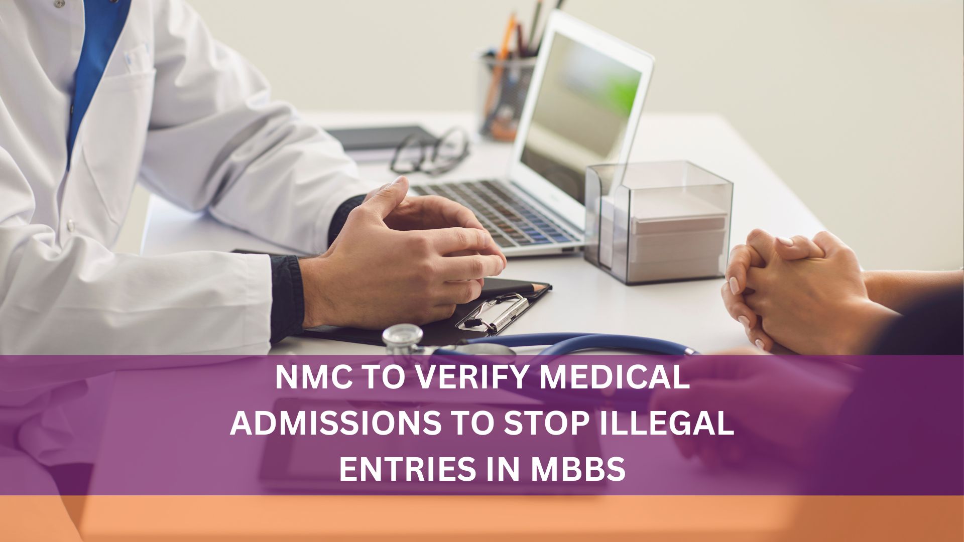 NMC TO VERIFY MEDICAL ADMISSIONS TO STOP ILLEGAL ENTRIES IN MBBS